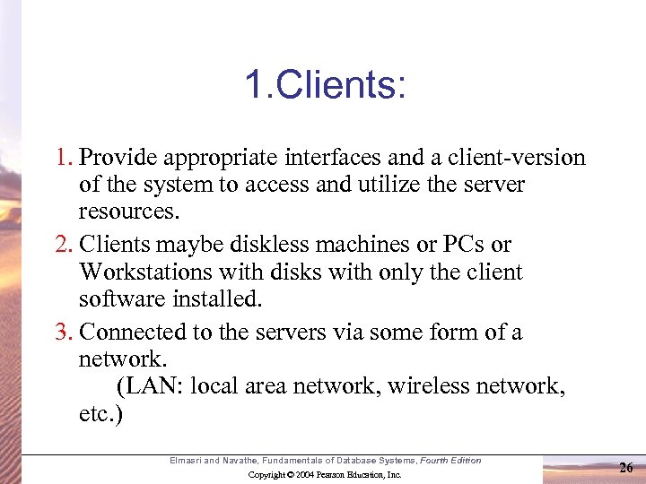 1. Clients: 1. Provide appropriate interfaces and a client-version of the system to access