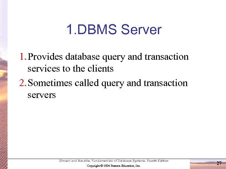 1. DBMS Server 1. Provides database query and transaction services to the clients 2.
