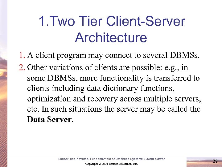 1. Two Tier Client-Server Architecture 1. A client program may connect to several DBMSs.