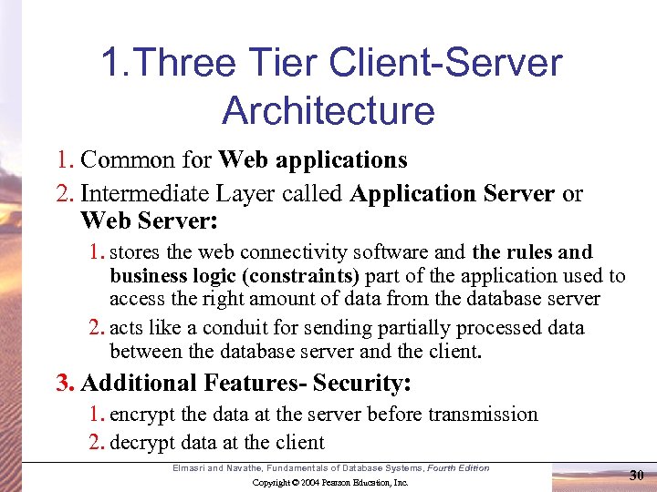 1. Three Tier Client-Server Architecture 1. Common for Web applications 2. Intermediate Layer called