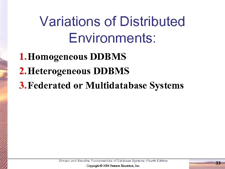 Variations of Distributed Environments: 1. Homogeneous DDBMS 2. Heterogeneous DDBMS 3. Federated or Multidatabase