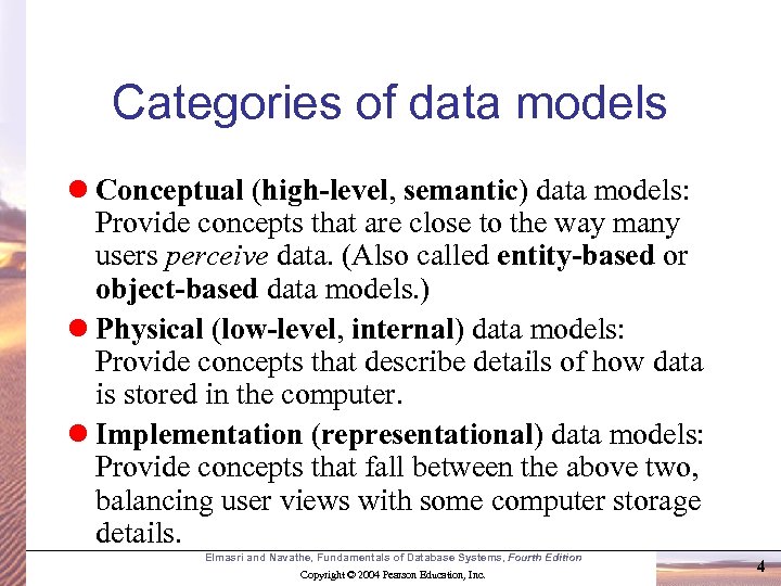 Categories of data models l Conceptual (high-level, semantic) data models: Provide concepts that are