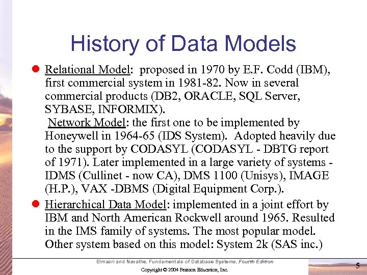 History of Data Models l Relational Model: proposed in 1970 by E. F. Codd