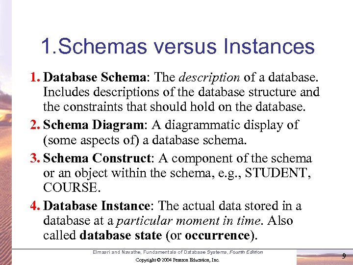 1. Schemas versus Instances 1. Database Schema: The description of a database. Includes descriptions