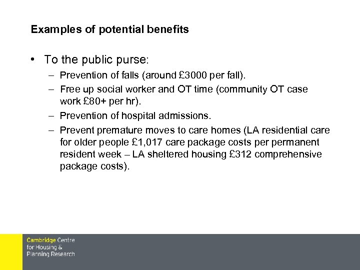 Examples of potential benefits • To the public purse: – Prevention of falls (around