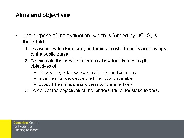 Aims and objectives • The purpose of the evaluation, which is funded by DCLG,