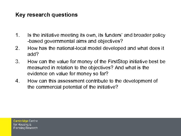 Key research questions 1. 2. 3. 4. Is the initiative meeting its own, its