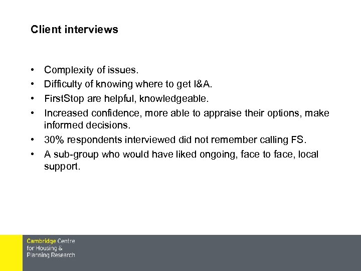 Client interviews • • Complexity of issues. Difficulty of knowing where to get I&A.