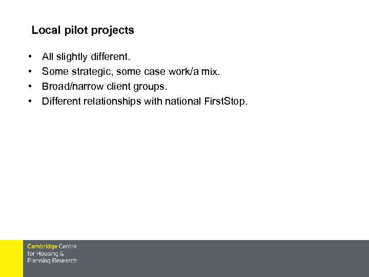Local pilot projects • • All slightly different. Some strategic, some case work/a mix.