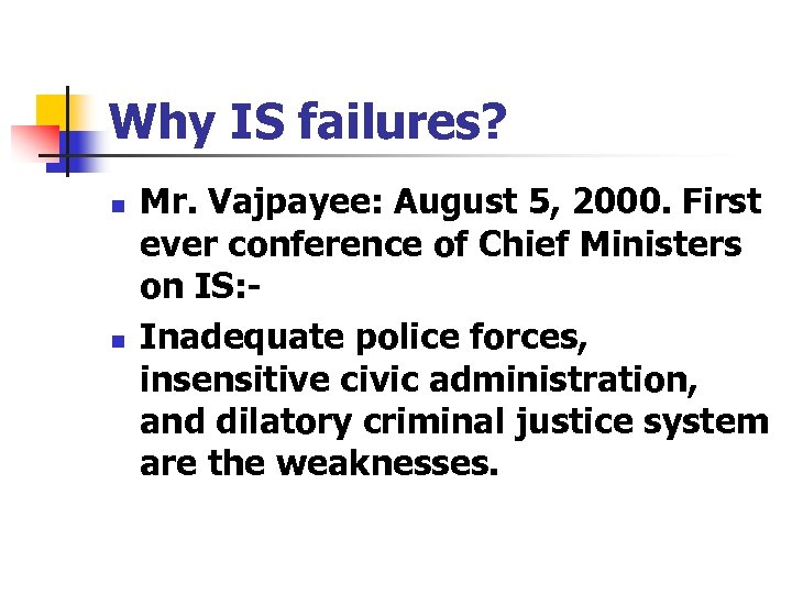 Why IS failures? n n Mr. Vajpayee: August 5, 2000. First ever conference of