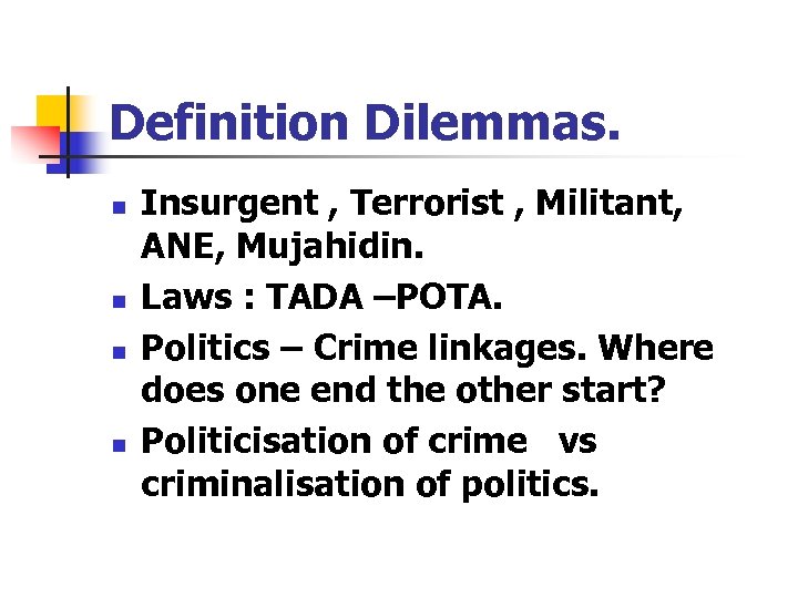 Definition Dilemmas. n n Insurgent , Terrorist , Militant, ANE, Mujahidin. Laws : TADA