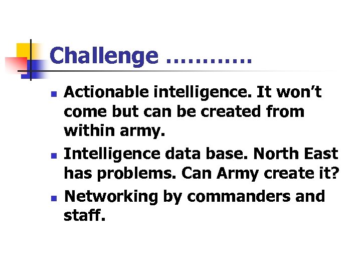 Challenge ………… n n n Actionable intelligence. It won’t come but can be created