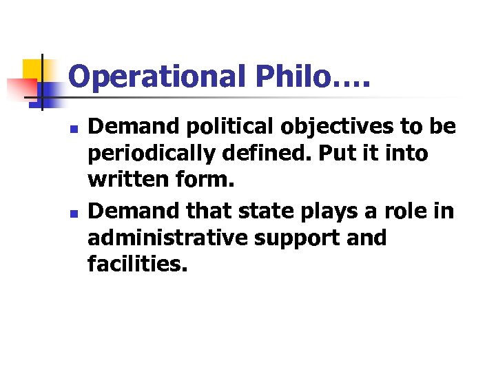 Operational Philo…. n n Demand political objectives to be periodically defined. Put it into