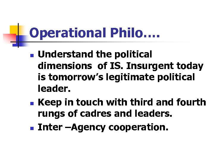 Operational Philo…. n n n Understand the political dimensions of IS. Insurgent today is