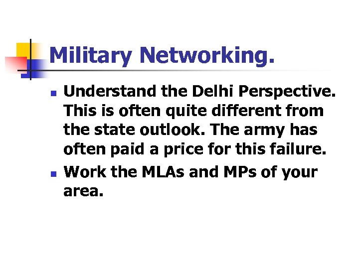 Military Networking. n n Understand the Delhi Perspective. This is often quite different from