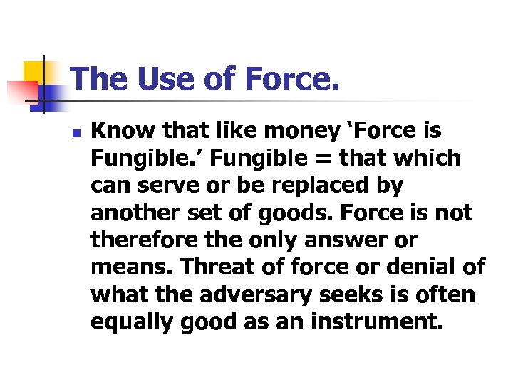 The Use of Force. n Know that like money ‘Force is Fungible. ’ Fungible