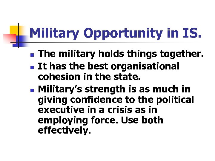 Military Opportunity in IS. n n n The military holds things together. It has