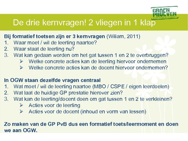 De drie kernvragen! 2 vliegen in 1 klap Bij formatief toetsen zijn er 3