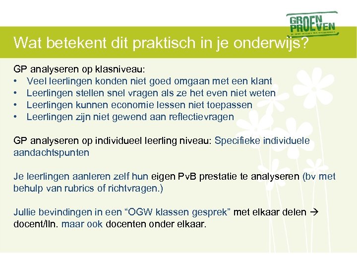 Wat betekent dit praktisch in je onderwijs? GP analyseren op klasniveau: • Veel leerlingen