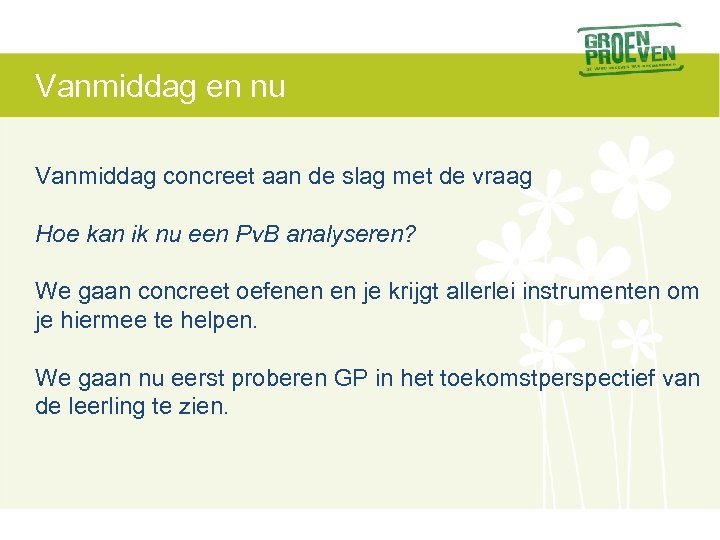 Vanmiddag en nu Vanmiddag concreet aan de slag met de vraag Hoe kan ik