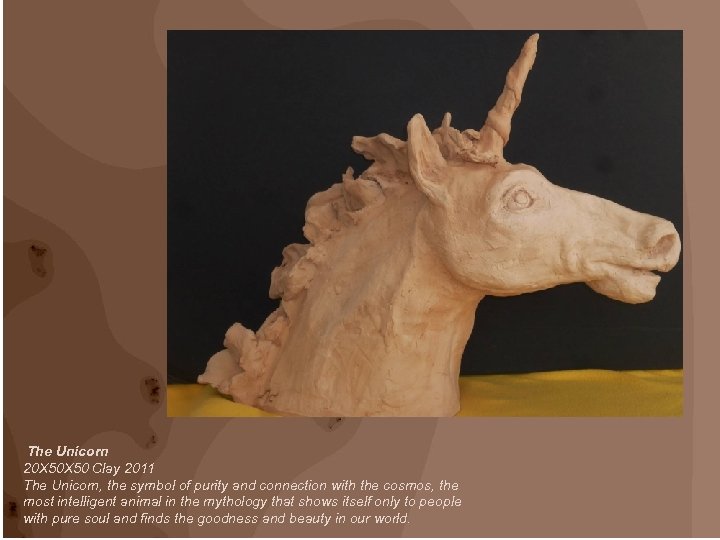 The Unicorn 20 X 50 Clay 2011 The Unicorn, the symbol of purity and