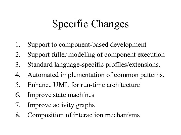 Specific Changes 1. 2. 3. 4. 5. 6. 7. 8. Support to component-based development