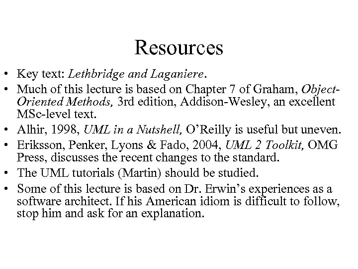 Resources • Key text: Lethbridge and Laganiere. • Much of this lecture is based