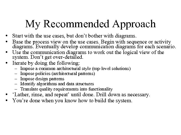 My Recommended Approach • Start with the use cases, but don’t bother with diagrams.