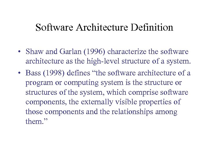 Software Architecture Definition • Shaw and Garlan (1996) characterize the software architecture as the
