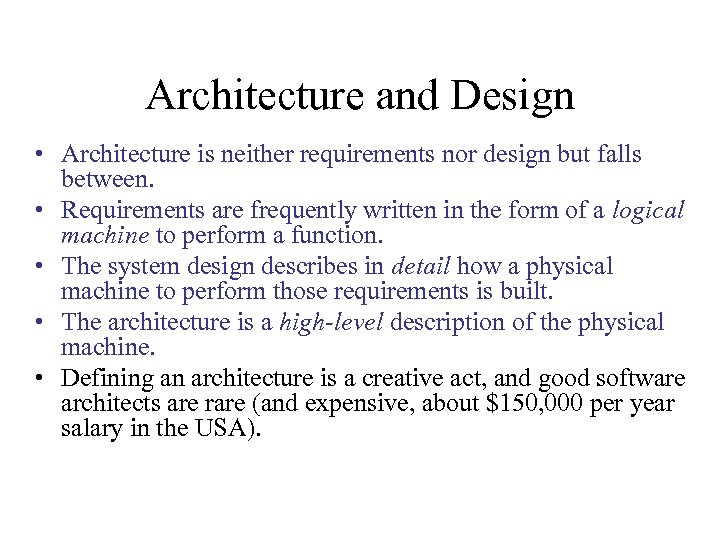 Architecture and Design • Architecture is neither requirements nor design but falls between. •