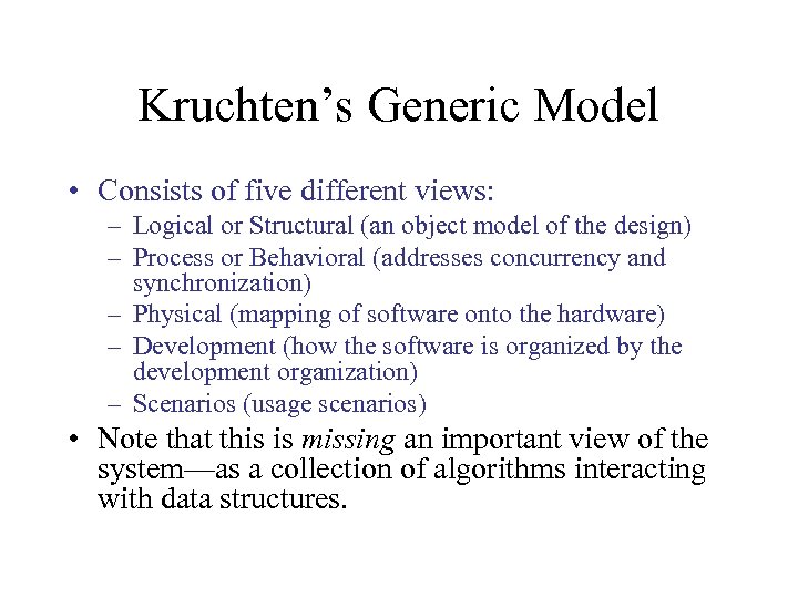Kruchten’s Generic Model • Consists of five different views: – Logical or Structural (an