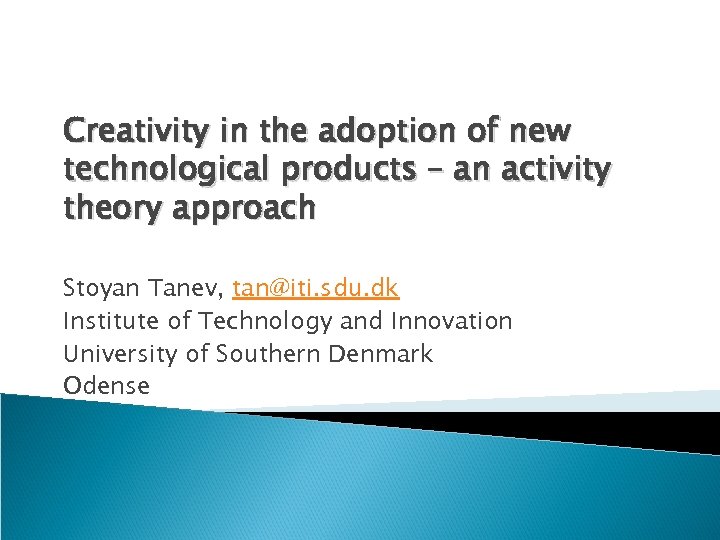 Creativity in the adoption of new technological products – an activity theory approach Stoyan