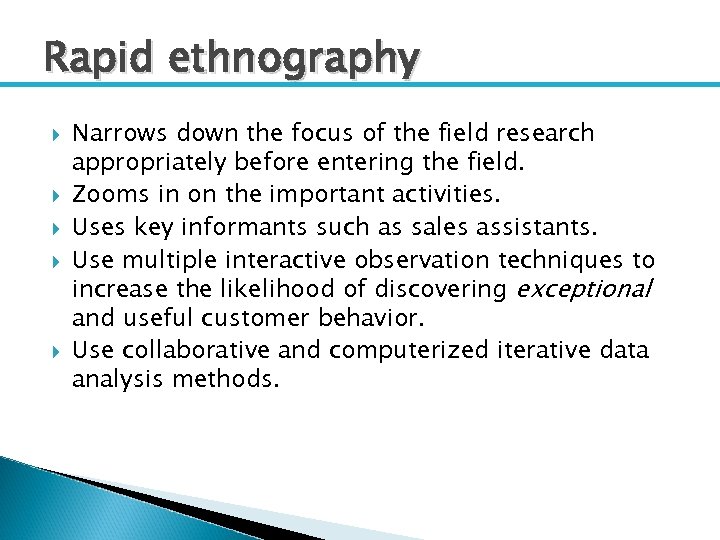 Rapid ethnography Narrows down the focus of the field research appropriately before entering the