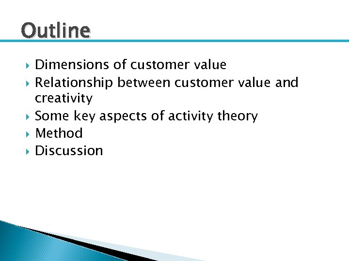Outline Dimensions of customer value Relationship between customer value and creativity Some key aspects