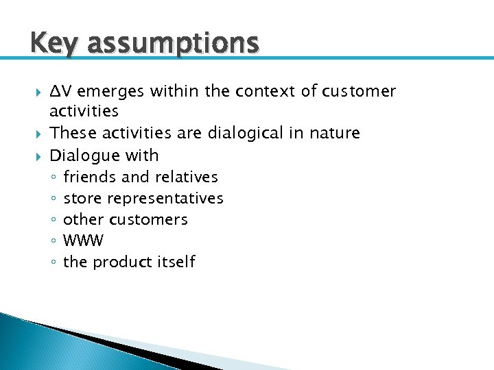 Key assumptions ΔV emerges within the context of customer activities These activities are dialogical