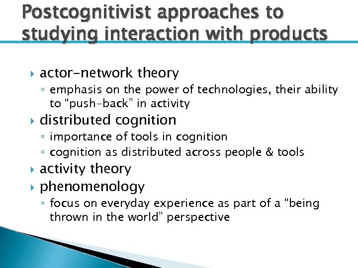 Postcognitivist approaches to studying interaction with products actor-network theory ◦ emphasis on the power