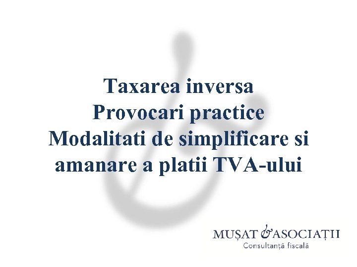 Taxarea inversa Provocari practice Modalitati de simplificare si amanare a platii TVA-ului 
