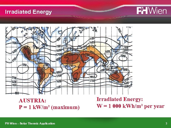 Irradiated Energy AUSTRIA: P = 1 k. W/m² (maximum) PH Wien – Solar Thermic