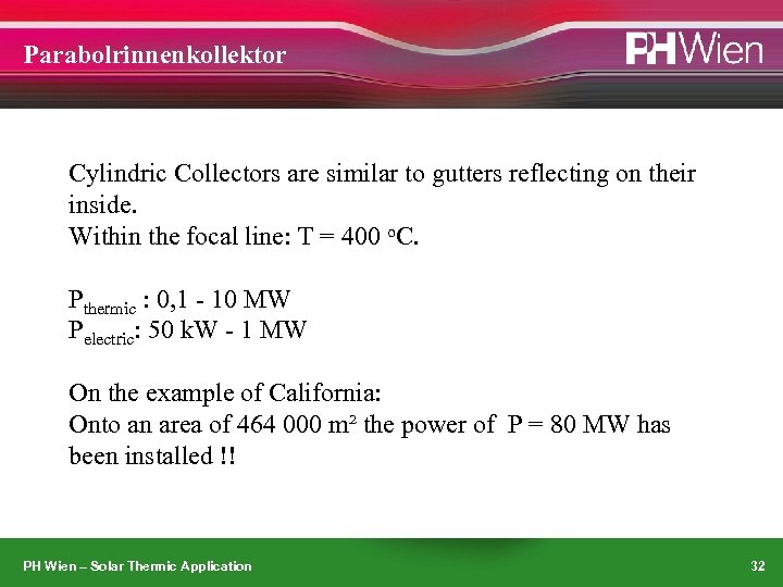 Parabolrinnenkollektor Cylindric Collectors are similar to gutters reflecting on their inside. Within the focal