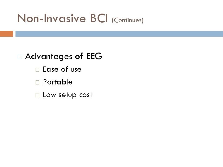 Non-Invasive BCI (Continues) Advantages of EEG Ease of use Portable Low setup cost 