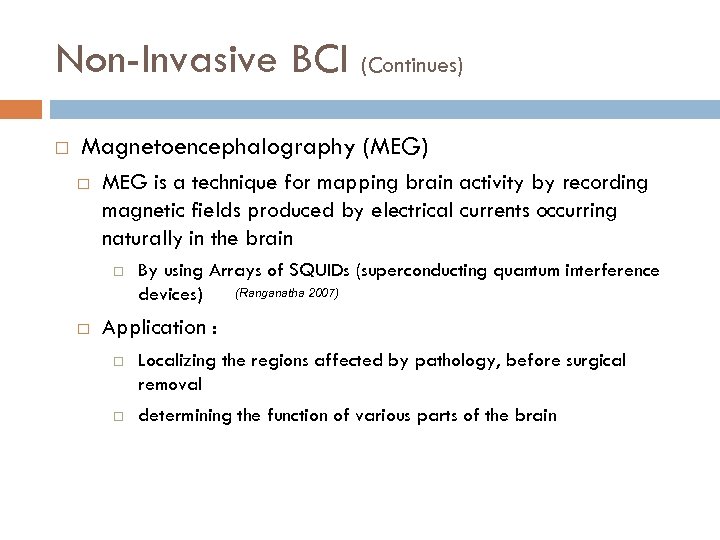 Non-Invasive BCI (Continues) Magnetoencephalography (MEG) MEG is a technique for mapping brain activity by