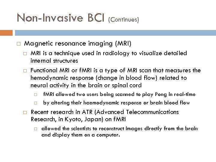 Non-Invasive BCI (Continues) Magnetic resonance imaging (MRI) MRI is a technique used in radiology