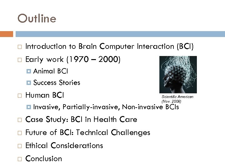 Outline Introduction to Brain Computer Interaction (BCI) Early work (1970 – 2000) Animal BCI