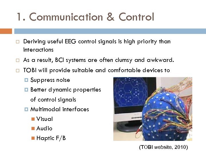 1. Communication & Control Deriving useful EEG control signals is high priority than interactions