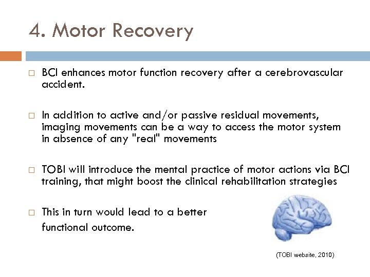 4. Motor Recovery BCI enhances motor function recovery after a cerebrovascular accident. In addition