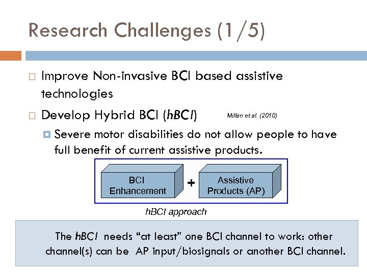 Research Challenges (1/5) Improve Non-invasive BCI based assistive technologies Millan et al. (2010) Develop