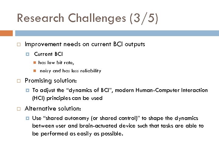 Research Challenges (3/5) Improvement needs on current BCI outputs Current BCI Promising solution: has