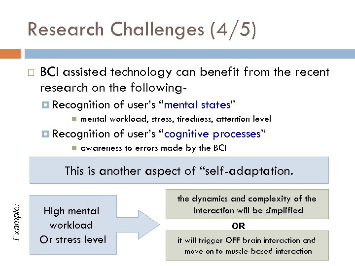 Research Challenges (4/5) BCI assisted technology can benefit from the recent research on the