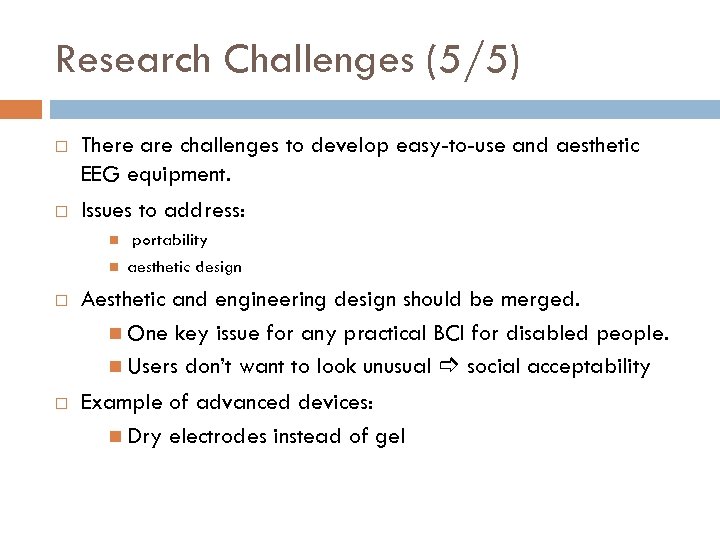 Research Challenges (5/5) There are challenges to develop easy-to-use and aesthetic EEG equipment. Issues