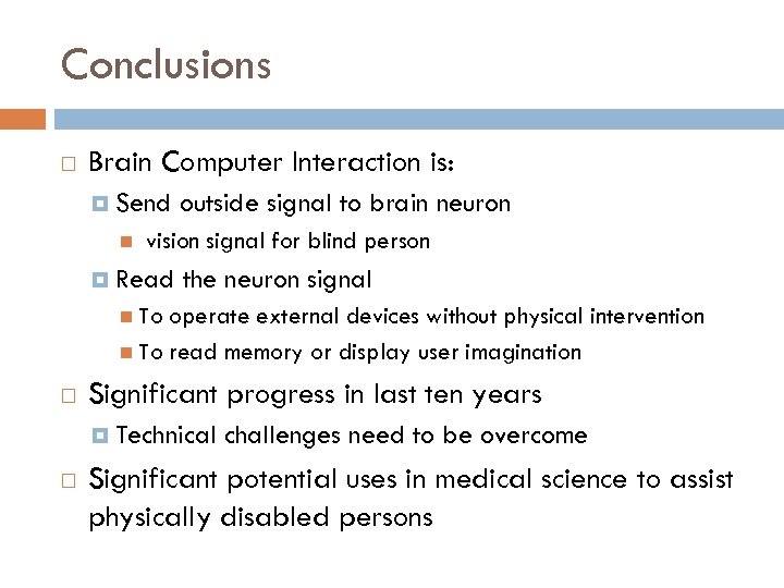 Conclusions Brain Computer Interaction is: Send outside signal to brain neuron vision signal for